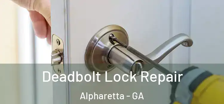 Deadbolt Lock Repair Alpharetta - GA