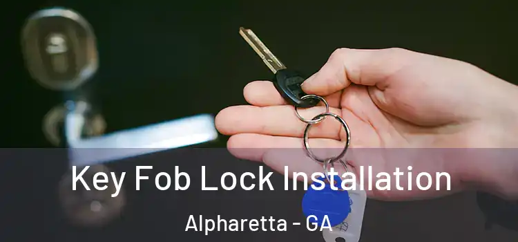 Key Fob Lock Installation Alpharetta - GA